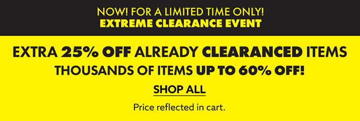 Now! For A Limited Time Only! Extreme Clearance Event. Extra 25% Off Already Clearanced Items! Thousands of Items Up to 60% Off! Shop All - Price reflected in cart.