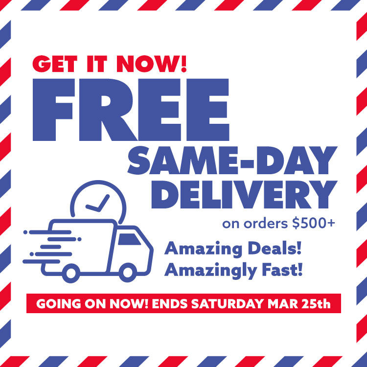 Get it Now! Free Same-DAy Delivery on orders $500+