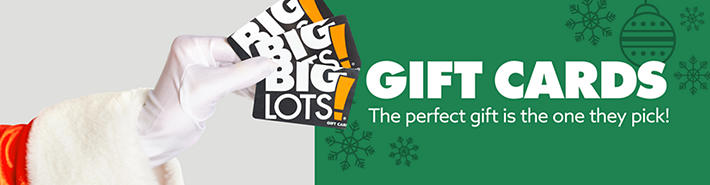 BIG LOTS GIFT CARDS --The perfect gift is the one they pick!