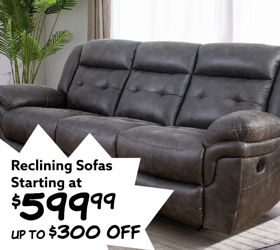 Reclining Sofas Starting at $599.99 up to $300 Off.