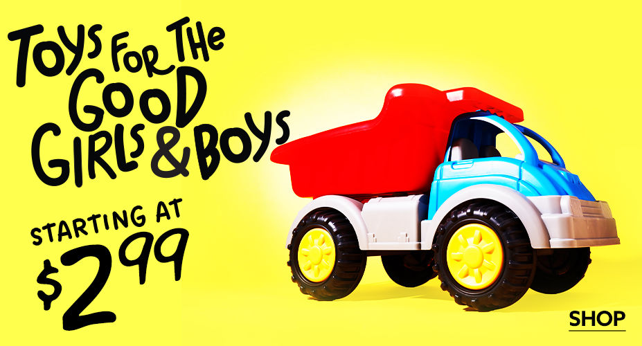 Toys for the Good Girls and Boys! Starting at $2.99. Shop Now!