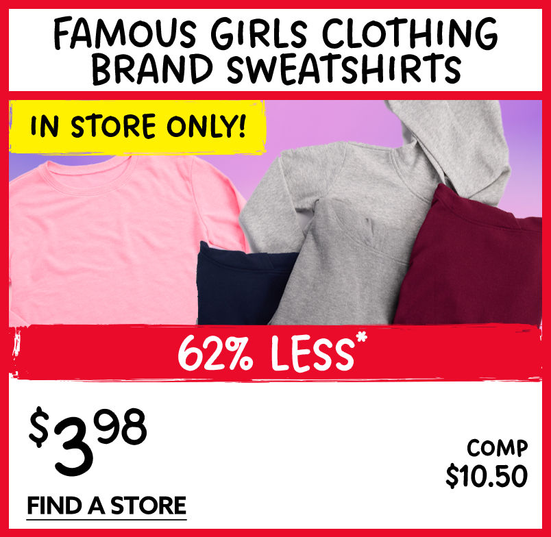 In Store Only! Famous Girls Clothing Brand Sweatshirts Starting at $3.98!