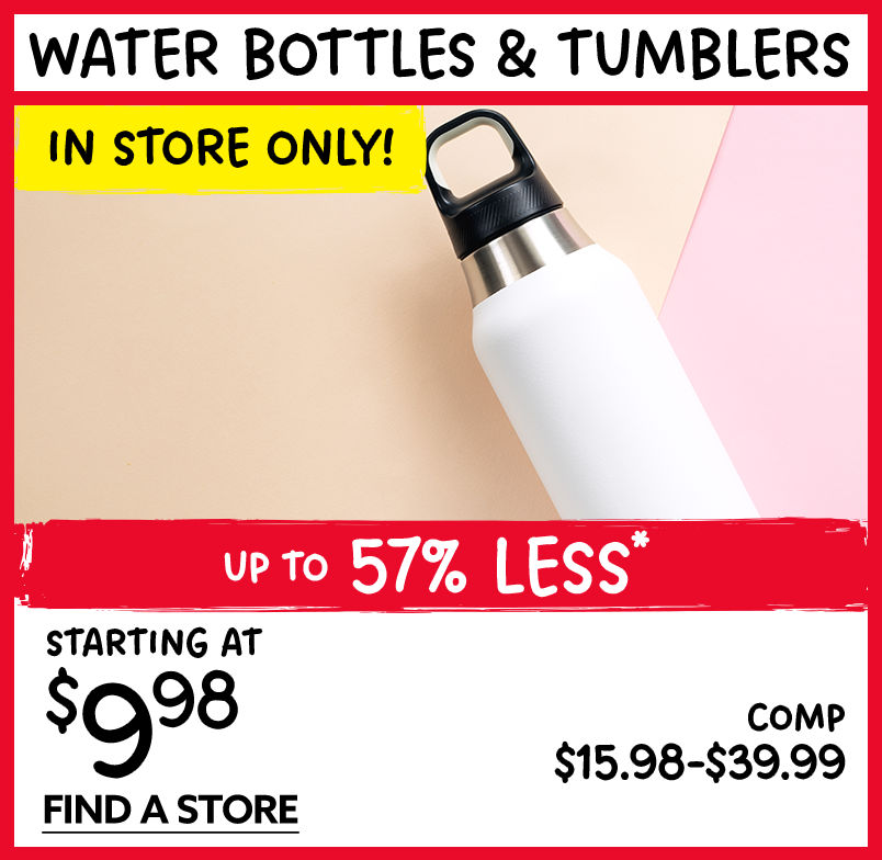 In Store Only! Water Bottles and Tumblers Starting at $9.98!