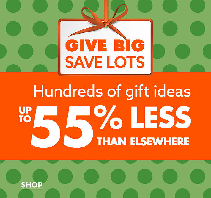 'Give Big Save Lots, Hundreds of Gift Ideas Up to 55% Less Than Elsewhere - Shop Now'. 