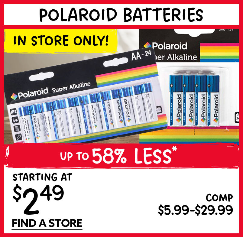 In Store Only! Polaroid Batteries. Starting at $2.49.