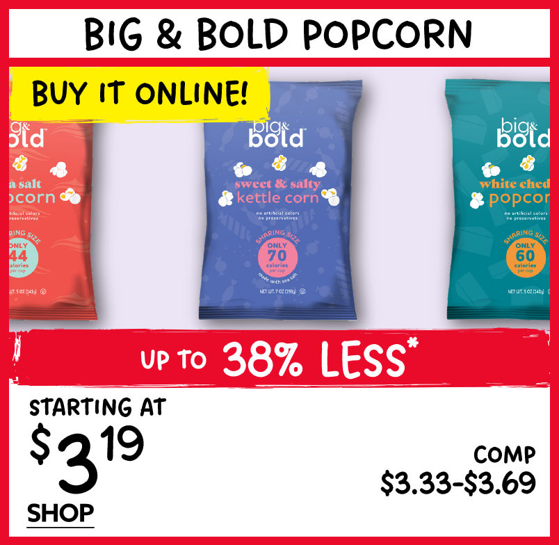 Buy It Online! Big & Bold Popcorn. Starting at $3.19