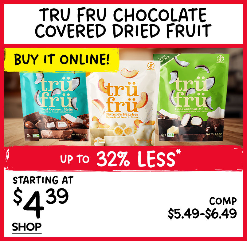 In-Store Only! Tru Fru Chocolate Covered Dried Fruits Up to 32% Less. Starting at $4.39