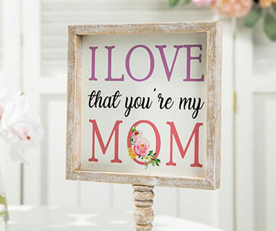 "Love That You're My Mom" Pedestal Frame Tabletop Decor