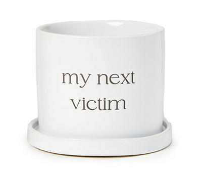 "My Next Victim" White Planter With Attached Saucer, (6")