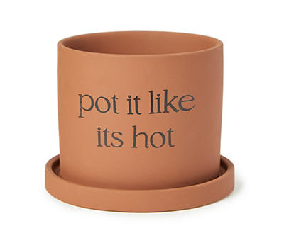 "Pot It Like It's Hot" Terra-Cotta Planter With Attached Saucer, (6")