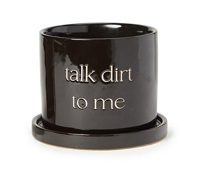 "Talk Dirt to Me" Black Planter With Attached Saucer, (6")