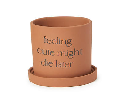 "Might Die Later" Terra-Cotta Planter With Attached Saucer, (4")
