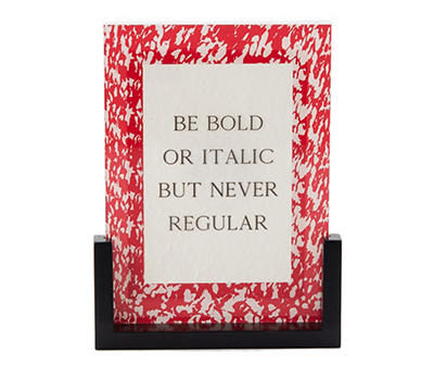 "Be Bold Or Italic" Red Splatter Acrylic Tabletop Decor