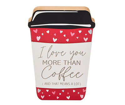 "Love You More Than Coffee" Heart Coffee Cup Tabletop Plaque