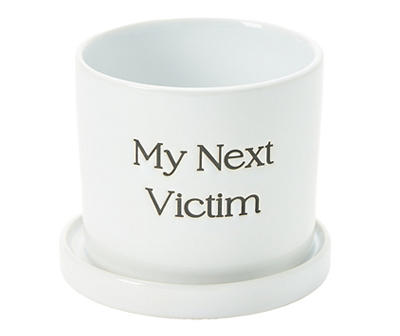 4.9" White "My Next Victim" Ceramic Planter with Saucer