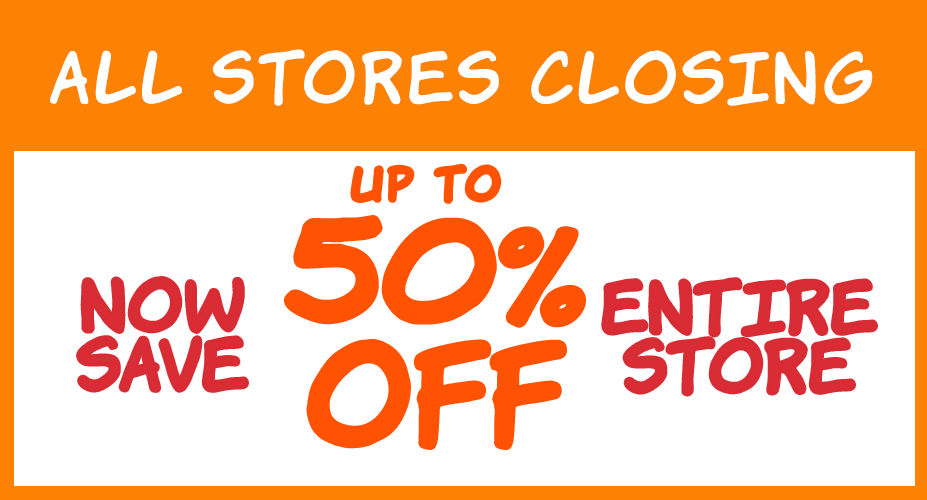 All Stores Closing! Now Save Up to 50% Off the Entire Store