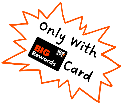 Only with Big Lots Rewards Card