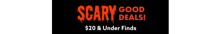 Scary Good Deals -- $20 & Under Fidns